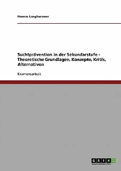 Suchtprävention in der Sekundarstufe: Theoretische Grundlagen, Konzepte, Kritik, Alternativen by Langhammer, Hannes
