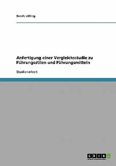 Anfertigung einer Vergleichsstudie zu Führungsstilen und Führungsmitteln by Lüßing, Sarah