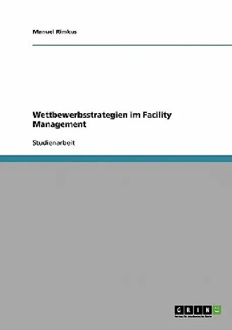 Wettbewerbsstrategien im Facility Management by Rimkus, Manuel