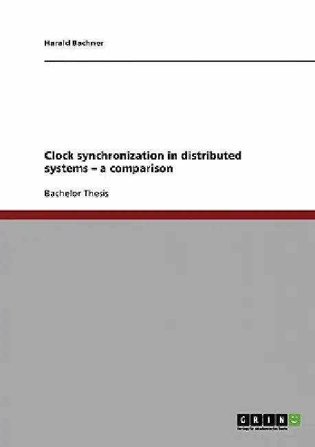 Clock synchronization in distributed systems - a comparison by Harald Bachner