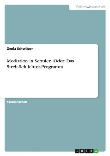 Mediation in Schulen. Oder: Das Streit-Schlichter-Programm by Schwitzer, Xenia
