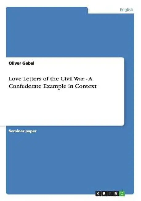 Love Letters of the Civil War - A Confederate Example in Context by Oliver Gebel