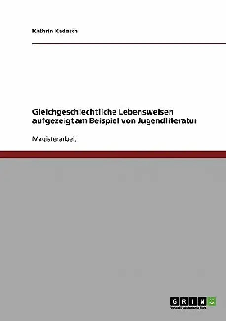 Gleichgeschlechtliche Lebensweisen aufgezeigt am Beispiel von Jugendliteratur by Kadasch, Kathrin