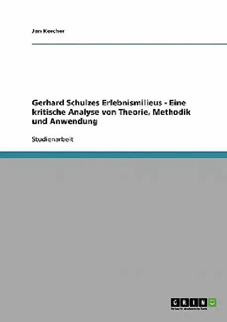 Gerhard Schulzes Erlebnismilieus - Eine kritische Analyse von Theorie, Methodik und Anwendung by Kercher, Jan