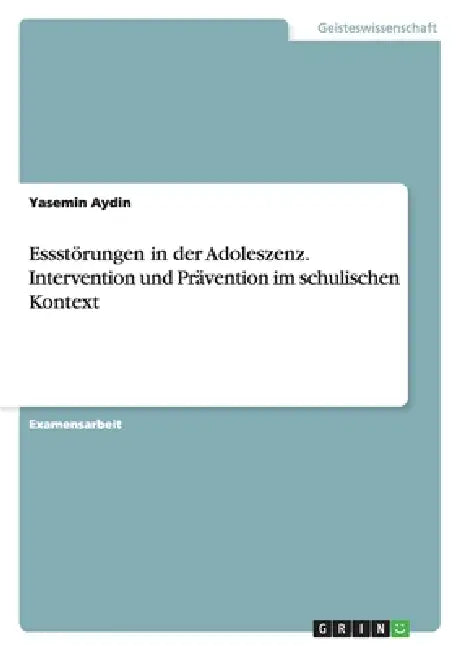 Essstörungen in der Adoleszenz. Intervention und Prävention im schulischen Kontext by Yasemin Aydin