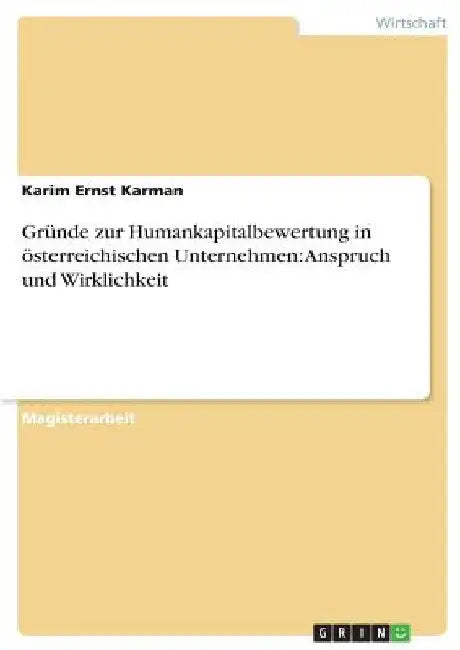 Gründe zur Humankapitalbewertung in österreichischen Unternehmen: Anspruch und Wirklichkeit by Karman, Karim Ernst