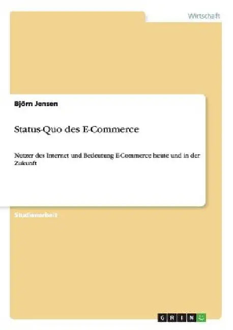 Status-Quo des E-Commerce: Nutzer des Internet und Bedeutung E-Commerce heute und in der Zukunft by Jensen, Björn