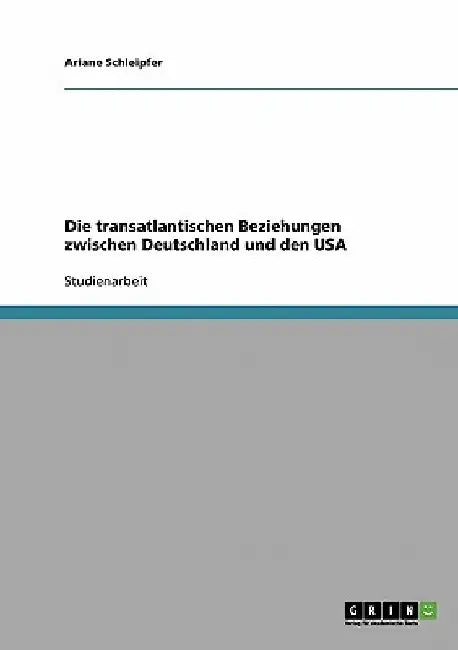 Die transatlantischen Beziehungen zwischen Deutschland und den USA by Schleipfer, Ariane
