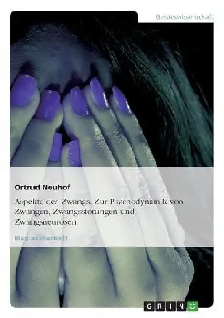 Aspekte des Zwangs. Zur Psychodynamik von Zwängen, Zwangsstörungen und Zwangsneurosen by Neuhof, Ortrud