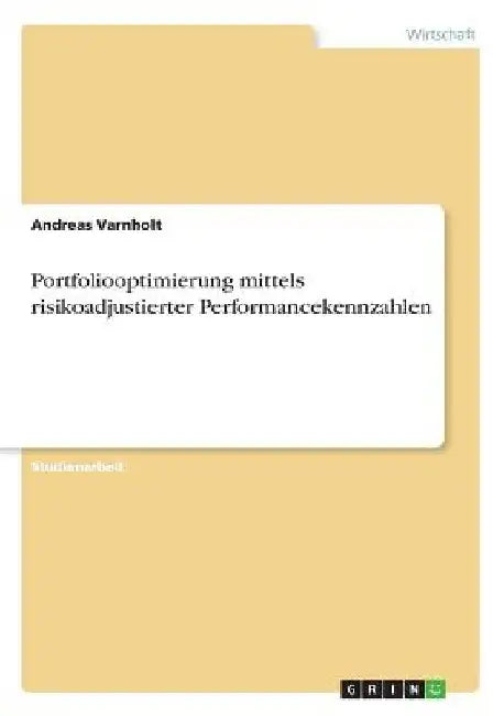 Portfoliooptimierung mittels risikoadjustierter Performancekennzahlen by Varnholt, Andreas