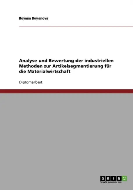 Analyse und Bewertung der industriellen Methoden zur Artikelsegmentierung für die Materialwirtschaft by Boyana Boyanova