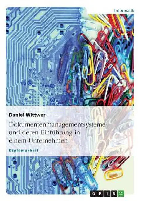 Dokumentenmanagementsysteme und deren Einführung in einem Unternehmen by Wittwer, Daniel