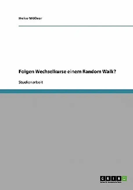 Folgen Wechselkurse einem Random Walk? by Wößner, Heiko