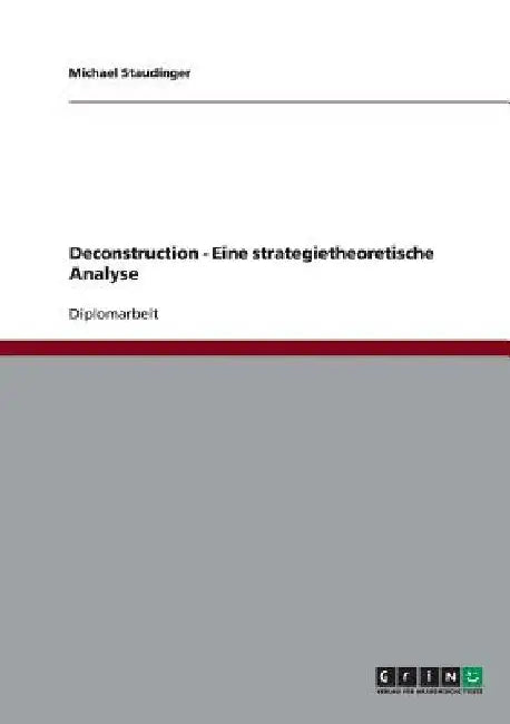 Deconstruction - Eine strategietheoretische Analyse by Staudinger, Michael
