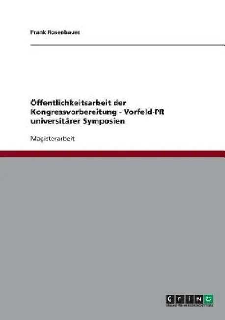 Öffentlichkeitsarbeit der Kongressvorbereitung - Vorfeld-PR universitärer Symposien by Rosenbauer, Frank