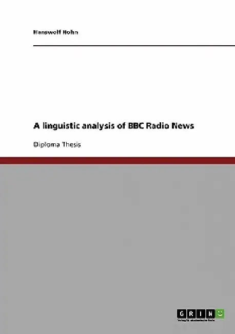A linguistic analysis of BBC Radio News by Hanswolf Hohn