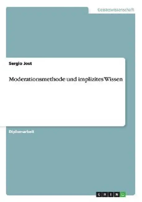 Moderationsmethode und implizites Wissen by Jost, Sergio