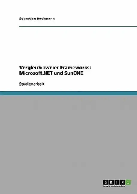 Vergleich zweier Frameworks: Microsoft.NET und SunONE by Hockmann, Sebastian
