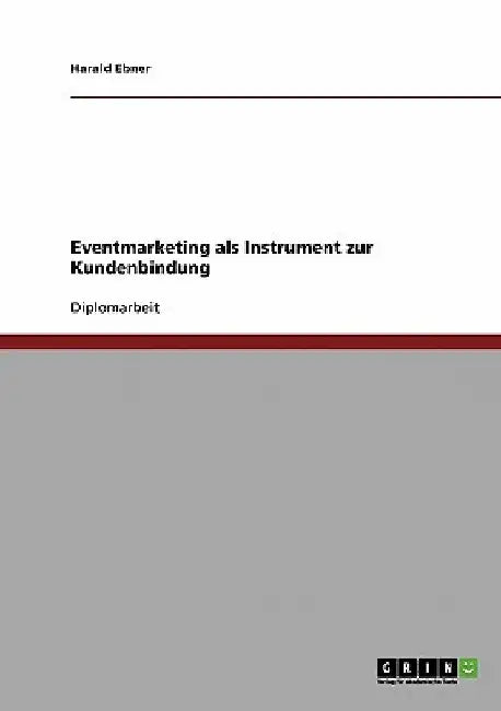 Eventmarketing als Instrument zur Kundenbindung by Ebner, Harald