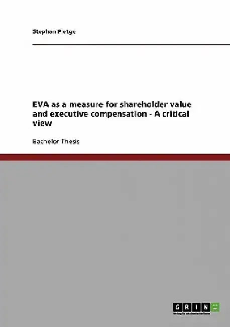 EVA as a measure for shareholder value and executive compensation - A critical view by Stephan Pietge