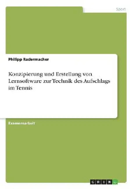 Konzipierung und Erstellung von Lernsoftware zur Technik des Aufschlags im Tennis by Radermacher, Philipp