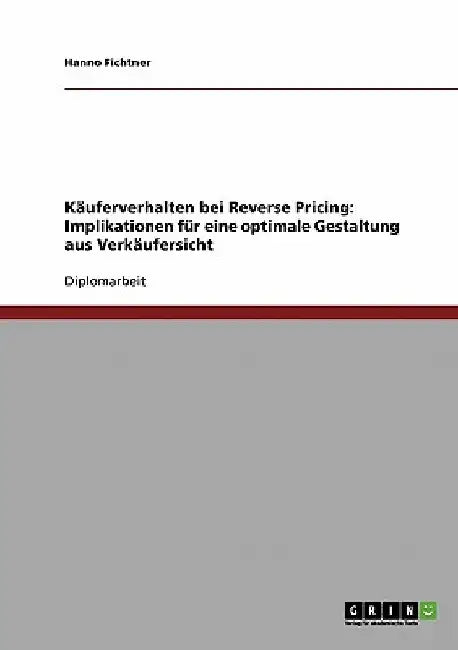 Käuferverhalten bei Reverse Pricing: Implikationen für eine optimale Gestaltung aus Verkäufersicht by Fichtner, Hanno