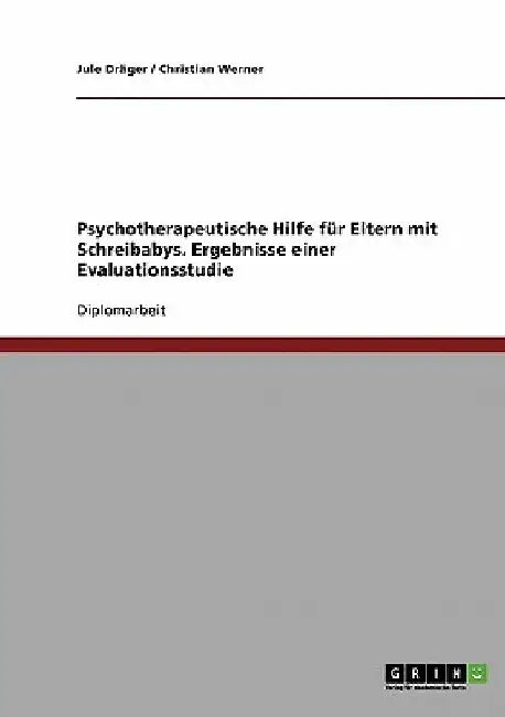 Psychotherapeutische Hilfe für Eltern mit Schreibabys: Ergebnisse einer Evaluationsstudie by Dräger, Jule
