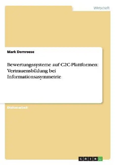 Bewertungssysteme auf C2C-Plattformen: Vertrauensbildung bei Informationsasymmetrie by Domroese, Mark