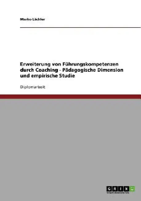Erweiterung von Führungskompetenzen durch Coaching: Pädagogische Dimension und empirische Studie by Lächler, Marko