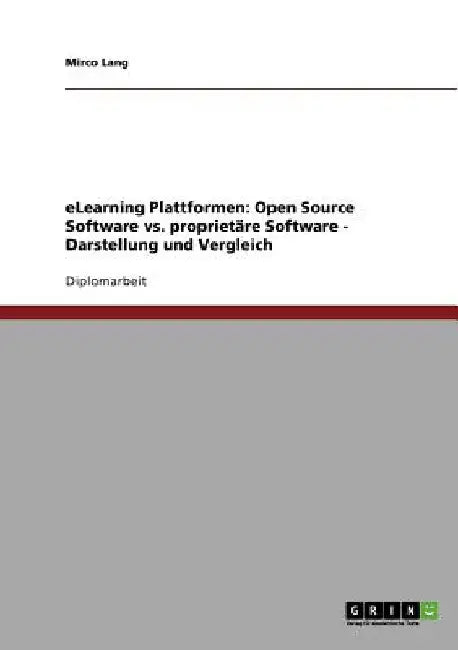 eLearning-Plattformen. Open Source Software vs. proprietäre Software: Darstellung und Vergleich by Lang, Mirco