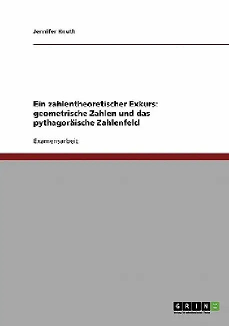 Ein zahlentheoretischer Exkurs: geometrische Zahlen und das pythagoräische Zahlenfeld by Knuth, Jennifer