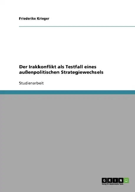 Der Irakkonflikt als Testfall eines außenpolitischen Strategiewechsels by Friederike Krieger