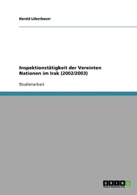Inspektionstätigkeit der Vereinten Nationen im Irak (2002/2003) by Harald Löberbauer