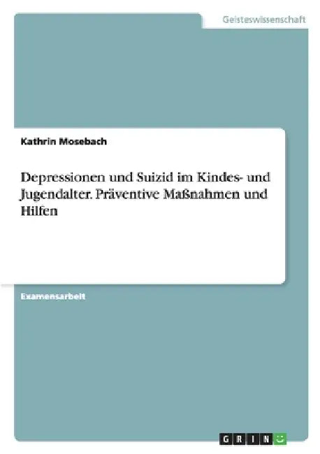 Depressionen und Suizid im Kindes- und Jugendalter. Präventive Maßnahmen und Hilfen by Kathrin Mosebach
