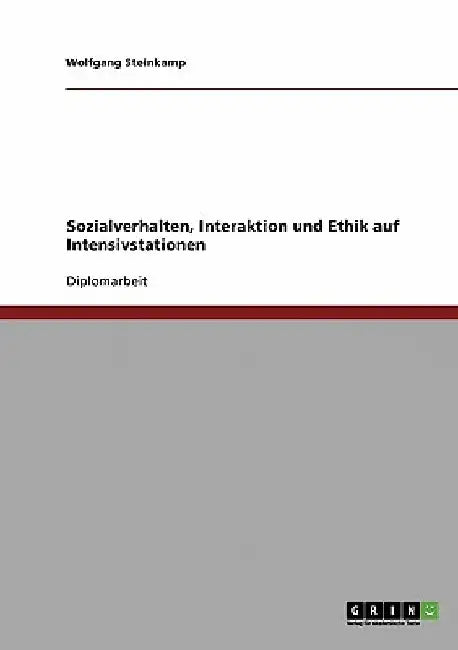 Sozialverhalten, Interaktion und Ethik auf Intensivstationen by Steinkamp, Wolfgang