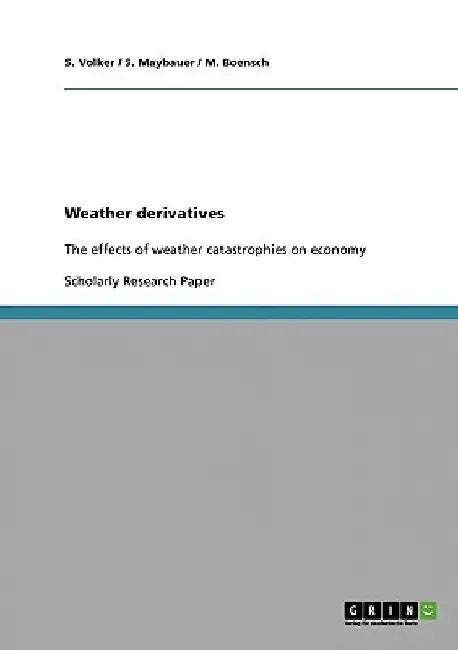 Weather derivatives: The effects of weather catastrophies on economy by S. Volker