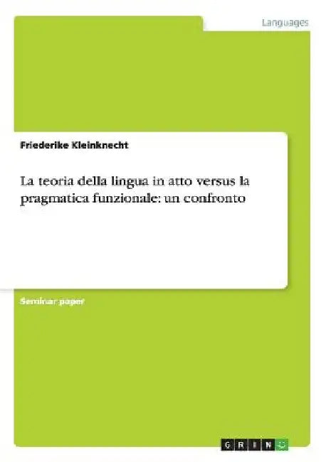 La teoria della lingua in atto versus la pragmatica funzionale: un confronto by Kleinknecht, Friederike