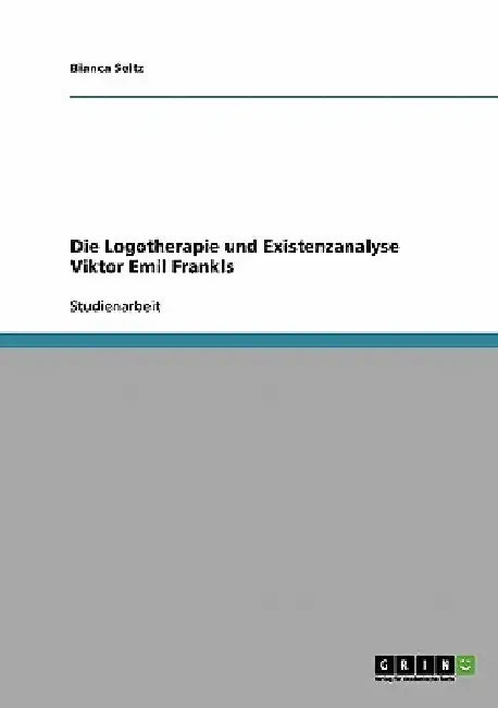 Die Logotherapie und Existenzanalyse Viktor Emil Frankls by Seitz, Bianca