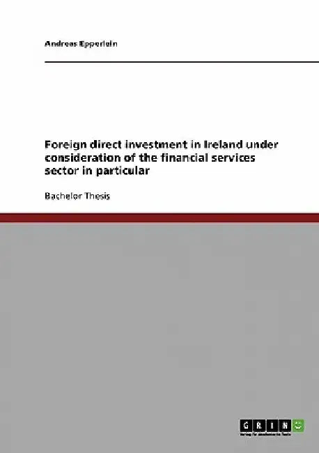 Foreign direct investment in Ireland under consideration of the financial services sector in particular by Andreas Epperlein