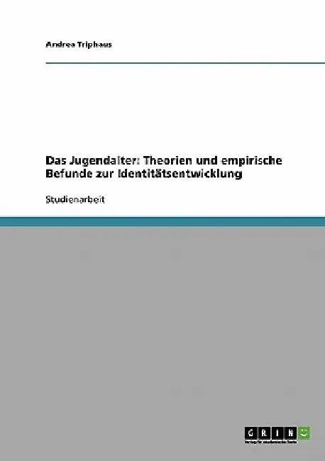 Das Jugendalter. Theorien und empirische Befunde zur Identitätsentwicklung by Triphaus, Andrea