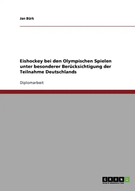 Eishockey bei den Olympischen Spielen unter besonderer Berücksichtigung der Teilnahme Deutschlands by Jan Bürk