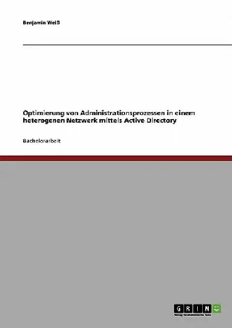 Optimierung von Administrationsprozessen in einem heterogenen Netzwerk mittels Active Directory by Weiß, Benjamin