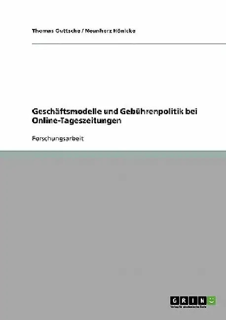 Geschäftsmodelle und Gebührenpolitik bei Online-Tageszeitungen by Guttsche, Thomas
