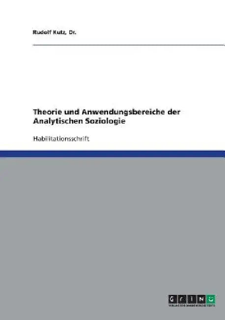 Theorie und Anwendungsbereiche der Analytischen Soziologie by Kutz, Rudolf