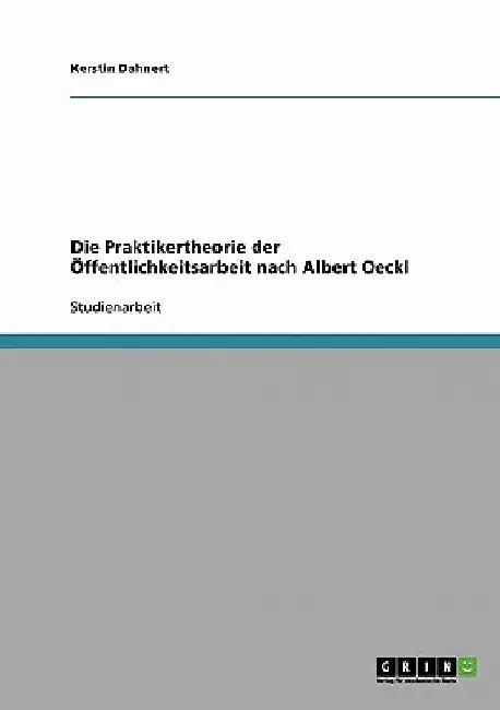 Die Praktikertheorie der Öffentlichkeitsarbeit nach Albert Oeckl by Dahnert, Kerstin
