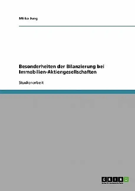 Besonderheiten der Bilanzierung bei Immobilien-Aktiengesellschaften by Jung, Mirko