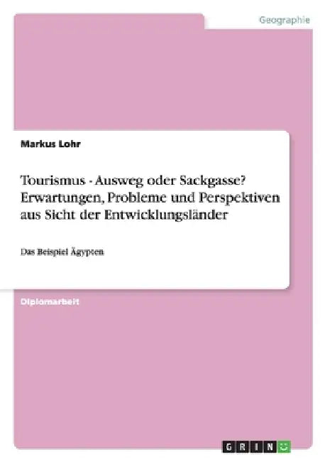 Tourismus - Ausweg oder Sackgasse? Erwartungen, Probleme und Perspektiven aus Sicht der Entwicklungsländer: Das Beispiel Ägypten by Markus Lohr