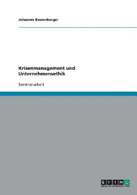 Krisenmanagement und Unternehmensethik by Bauernberger, Johannes
