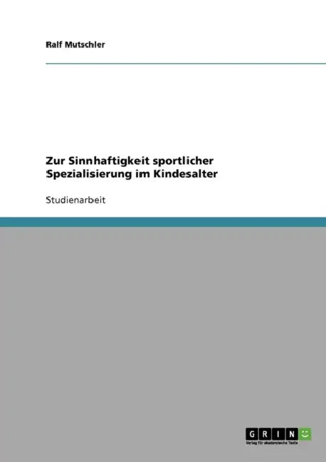 Zur Sinnhaftigkeit sportlicher Spezialisierung im Kindesalter by Ralf Mutschler