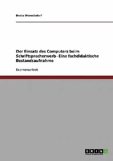 Der Einsatz des Computers beim Schriftspracherwerb - Eine fachdidaktische Bestandsaufnahme by Womelsdorf, Beate